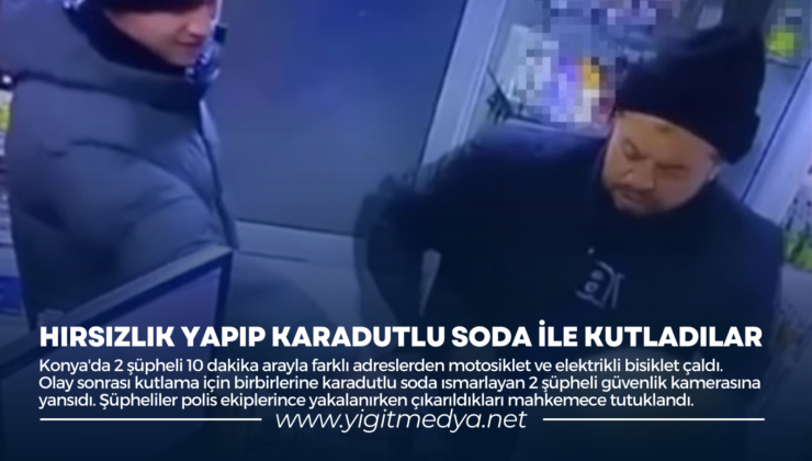 HIRSIZLIK YAPIP KARADUTLU SODA İLE KUTLADILAR