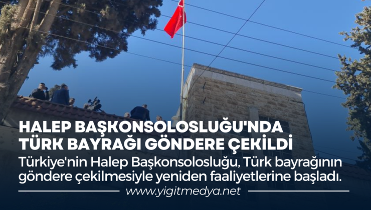 HALEP BAŞKONSOLOSLUĞU’NDA TÜRK BAYRAĞI GÖNDERE ÇEKİLDİ