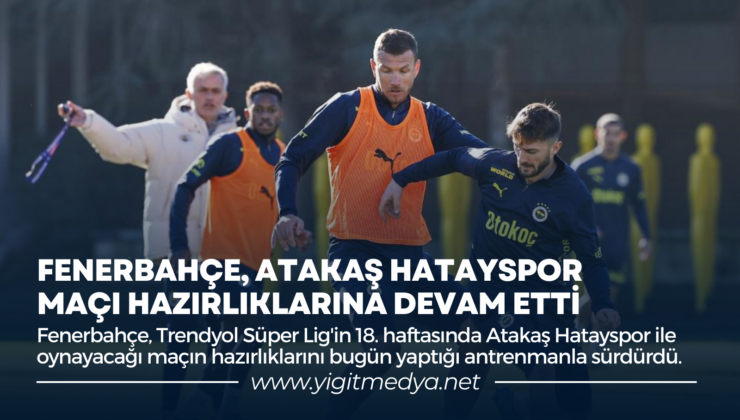 FENERBAHÇE, ATAKAŞ HATAYSPOR MAÇI HAZIRLIKLARINA DEVAM ETTİ