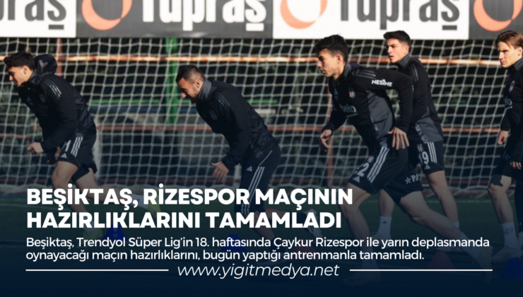 BEŞİKTAŞ, RİZESPOR MAÇININ HAZIRLIKLARINI TAMAMLADI