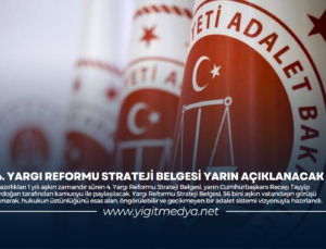 4. YARGI REFORMU STRATEJİ BELGESİ YARIN AÇIKLANACAK