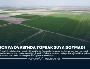 KONYA OVASI’NDA TOPRAK SUYA DOYMADI