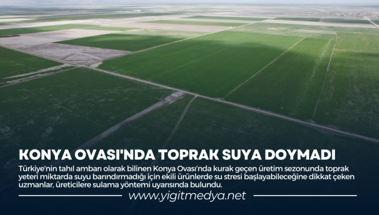 KONYA OVASI’NDA TOPRAK SUYA DOYMADI