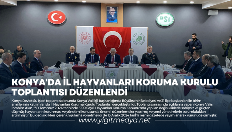 KONYA’DA İL HAYVANLARI KORUMA KURULU TOPLANTISI DÜZENLENDİ