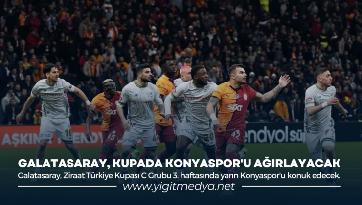 GALATASARAY, KUPADA KONYASPOR’U AĞIRLAYACAK