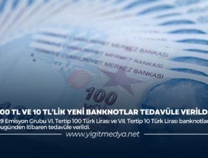 100 TL VE 10 TL’LİK YENİ BANKNOTLAR TEDAVÜLE VERİLDİ