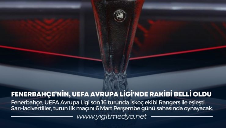 FENERBAHÇE’NİN, UEFA AVRUPA LİGİ’NDE RAKİBİ BELLİ OLDU