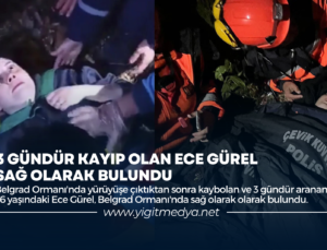 3 GÜNDÜR KAYIP OLAN ECE GÜREL SAĞ OLARAK BULUNDU