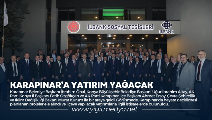 KARAPINAR’A YATIRIM YAĞACAK