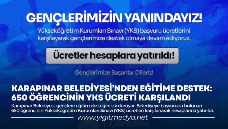 KARAPINAR BELEDİYESİ’NDEN EĞİTİME DESTEK: 650 ÖĞRENCİNİN YKS ÜCRETİ KARŞILANDI